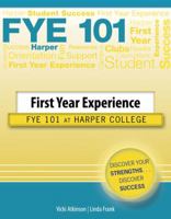 First Year Experience: Fye 101 At Harper College 1465206159 Book Cover