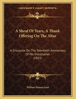 A Sheaf Of Years, A Thank Offering On The Altar: A Discourse On The Twentieth Anniversary Of His Installation 1166407772 Book Cover