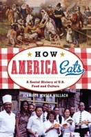 How America Eats: A Social History of U.S. Food and Culture 1442232188 Book Cover