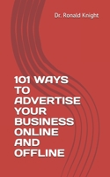 101 WAYS TO ADVERTISE YOUR BUSINESS ONLINE AND OFFLINE B08R1T8Q3M Book Cover