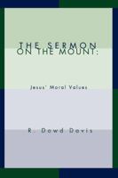 The Sermon on the Mount: Jesus' Moral Values 0595411061 Book Cover