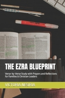 THE EZRA BLUEPRINT: Verse-by-Verse Study with Prayers and Reflections for Families & Christian Leaders (DEVOTIONAL BIBLE STUDY GUIDE FROM GENESIS TO REVELATION) B0FNVNYKBP Book Cover