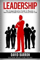 Leadership: The Comprehensive Guide to Become a Successful Leader in Every Area of Your Life 154079959X Book Cover