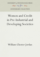 Women and Credit in Pre-Industrial and Developing Societies 0812231945 Book Cover