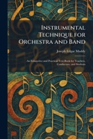 Instrumental Technique for Orchestra and Band: An Exhaustive and Practical Text-Book for Teachers, Conductors, and Students 1025742931 Book Cover