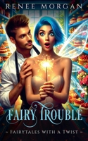 Fairy Trouble (Fairytales with a Twist) B0G42VSR96 Book Cover