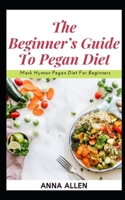 The Beginner's Guide To Pegan Diet: ... Mark Hyman Pegan Diet For Beginners 1677696958 Book Cover