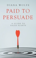 Paid to Persuade: A Guide to Sales Slants B08KTT7PY7 Book Cover