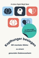 Ernährungsmentaltraining: „Kopfhunger besiegen“ Mit mentaler Stärke zu einem gesunden Essbewusstsein (German Edition) B0DS9F55ZN Book Cover