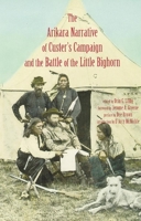 The Arikara Narrative of Custer's Campaign and the Battle of the Little Bighorn 0806130725 Book Cover