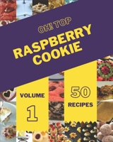 Oh! Top 50 Raspberry Cookie Recipes Volume 1: A Must-have Raspberry Cookie Cookbook for Everyone B093RP1FZK Book Cover