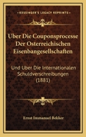 Uber Die Couponsprocesse Der Osterreichischen Eisenbangesellschaften: Und Uber Die Internationalen Schuldverschreibungen (1881) 1167550803 Book Cover