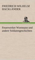 Feuerwerker Wortmann Und Andere Soldatengeschichten 3842405464 Book Cover