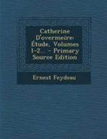 Catherine D'overmeire: Étude, Volumes 1-2... 1022629522 Book Cover