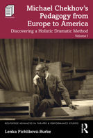 Michael Chekhov’s Pedagogy from Europe to America, Volume I: Discovering a Holistic Dramatic Method 1032706392 Book Cover