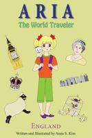Aria the World Traveler: England: (Fun and Educational Children's Picture Book for Age 4-10 Years Old) 1480053775 Book Cover