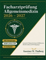 Facharztprüfung Allgemeinmedizin 2026-2027: Systematische Prüfungsvorbereitung mit Falldiskussionen, DEGAM-Leitlinien und 500 Prüfungsfragen (German Edition) B0HD89F9FC Book Cover
