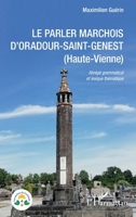 Le parler marchois d'Oradour-Saint-Genest: (Haute-Vienne) Abrégé grammatical et lexique thématique (Les Parlers Du Croissant) (French Edition) 2343208972 Book Cover