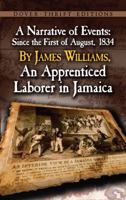 A Narrative of Events, since the First of August, 1834, by James Williams, an Apprenticed Labourer in Jamaica