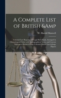 A Complete List of British & Colonial law Reports and Legal Periodicals, Arranged in Chronological Order With Bibliographical Notes, and Current Editions of British & Colonial Statute law & Digests 1013988833 Book Cover