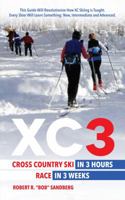 Xc3: Cross Country Ski in 3 Hours; Race in 3 Weeks 0991068963 Book Cover