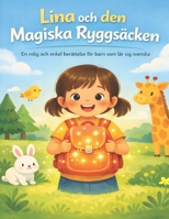 Lina och den Magiska Ryggsäcken: En rolig och enkel berättelse för barn som lär sig svenska – med vardagliga ord, djur och äventyr (Talking Learning for kids) (Swedish Edition) B0GT9RGXDQ Book Cover