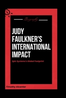 JUDY FAULKNER'S INTERNATIONAL IMPACT: Epic Systems's Global Footprint B0CPV6PC1H Book Cover