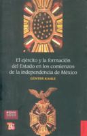 El ejercito y la formacion del Estado en los comienzos de la independencia de Mexico (Poltica) 9681643003 Book Cover