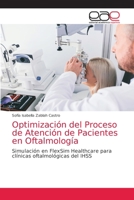 Optimización del Proceso de Atención de Pacientes en Oftalmología: Simulación en FlexSim Healthcare para clínicas oftalmológicas del IHSS 6203031712 Book Cover