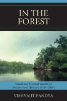 In the Forest: Visual and Material Worlds of Andamanese History (1858-2006) 0761841539 Book Cover