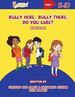 Bully Here Bully There, Do You Care?: Let's Blossom Together Workbook 0692989471 Book Cover