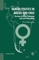 Gender Politics in Brazil and Chile: The Role of Parties in National and Local Policymaking 1349408530 Book Cover