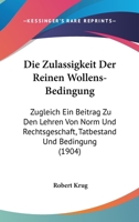 Die Zulassigkeit Der Reinen Wollens-Bedingung: Zugleich Ein Beitrag Zu Den Lehren Von Norm Und Rechtsgeschaft, Tatbestand Und Bedingung (1904) 1273299078 Book Cover