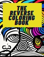 The Reverse Coloring Book: Unleash Your Creativity by Erasing the Lines B0BW31G8LK Book Cover