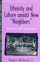 Ethnicity and Culture Amidst New "Neighbors": The Runa of Ecuador's Amazon Region 020519821X Book Cover