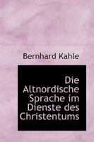 Die Altnordische Sprache Im Dienste Des Christentums - Scholar's Choice Edition 0526706120 Book Cover