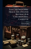 Zur Chloroform-Frage, ein zweiter Beitrag zur Chloroform-Casuistik (German Edition) 1024938077 Book Cover