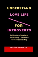 Understand Love Life for Introverts: Raising Your Standards and Building Confidence for Successful Dating B0CQ88PC7J Book Cover