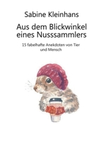 Aus dem Blickwinkel eines Nusssammlers: 15 fabelhafte Anekdoten von Tier und Mensch (German Edition) 3907128362 Book Cover