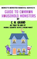 Morgy's Monster Removal Service's Guide to Common Household Monsters 1737897067 Book Cover