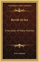 Revolt at Sea: A Narration of Many Mutinies 1164502565 Book Cover