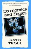 Eco-Nomics and Eagles: A People's Guide to Economic Development and the Environment 1401092845 Book Cover