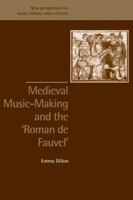 Medieval Music-Making and the Roman de Fauvel (New Perspectives in Music History and Criticism) 0521890667 Book Cover