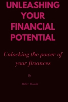Unleashing your financial potential: Unlocking the power of finances B0C9SHK32Q Book Cover