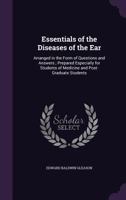 Essentials of the Diseases of the Ear: Arranged in the Form of Questions and Answers; Prepared Especially for Students of Medicine and Post-Graduate Students 1358345910 Book Cover