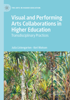 Visual and Performing Arts Collaborations in Higher Education: Transdisciplinary Practices 3031298136 Book Cover