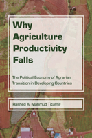 Why Agriculture Productivity Falls: The Political Economy of Agrarian Transition in Developing Countries 1612498337 Book Cover