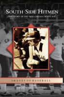South Side Hitmen:  The Story of the 1977 Chicago White Sox  (IL)  (Images of Baseball) 0738539899 Book Cover