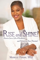 Rise and Shine!: How to Live a Life of Resilience and Perform at Your Potential 1737204207 Book Cover