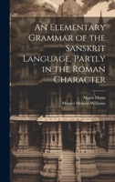 An Elementary Grammar of the Sanskrit Language, Partly in the Roman Character 1022198777 Book Cover